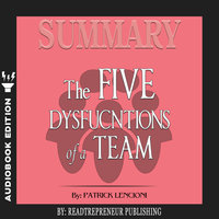 Summary of The Five Dysfunctions of a Team, Enhanced Edition: A Leadership Fable (J-B Lencioni Series) by Patrick M. Lencioni - Readtrepreneur Publishing