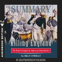 Summary of Killing England: The Brutal Struggle for American Independence by Bill O'Reilly - Readtrepreneur Publishing