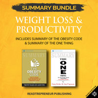 Summary Bundle: Weight Loss & Productivity | Readtrepreneur Publishing: Includes Summary of The Obesity Code & Summary of The ONE Thing - Readtrepreneur Publishing