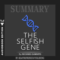 Summary of The Selfish Gene: 40th Anniversary edition by Richard Dawkins - Readtrepreneur Publishing