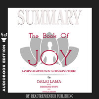 Summary of The Book of Joy: Lasting Happiness in a Changing World by Dalai Lama & Desmond Tutu - Readtrepreneur Publishing