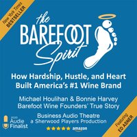 The Barefoot Spirit: How Hardship, Hustle, and Heart Built America's #1 Wine Brand - Bonnie Harvey, Rick Kushman, Michael Houlihan
