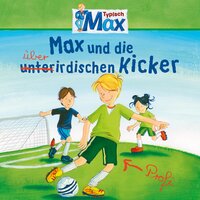 Mein Freund Max - Folge 08: Max und die überirdischen Kicker - Christian Tielmann, Ludger Billerbeck