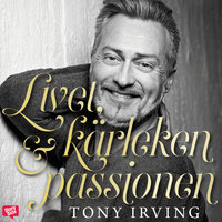 Livet, kärleken & passionen - Tony Irving