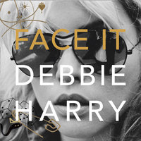Face It: A Memoir - Chris Stein, Debbie Harry