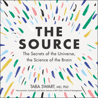 The Source: The Secrets of the Universe, the Science of the Brain - Tara Swart