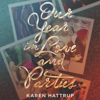 Our Year in Love and Parties - Karen Hattrup