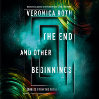 The End and Other Beginnings: Stories from the Future - Veronica Roth