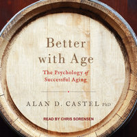 Better with Age: The Psychology of Successful Aging - Alan D. Castel, PhD