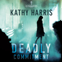 Deadly Commitment: A Novel - Kathy Harris