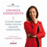 Podcast Crianza Consciente EP02: Cuando llegan malas notícias estando embarazada - Míriam Tirado