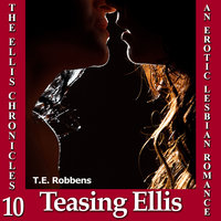 Teasing Ellis: An Erotic Lesbian Romance (The Ellis Chronicles - book 10) - T.E. Robbens
