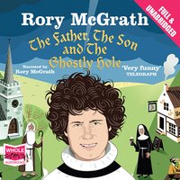 The Father, the Son and the Ghostly Hole: Confessions From a Guilt-Edged Life - Rory McGrath