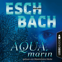 Aquamarin - Teil 1 - Andreas Eschbach