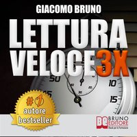 Lettura Veloce 3X Audioebook: Tecniche di Lettura Rapida, Memoria e Memorizzazione, Apprendimento per Triplicare la Tua Velocità - Giacomo Bruno