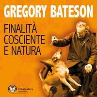Finalità cosciente e Natura - Gregory Bateson