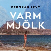 Varm mjölk - Deborah Levy