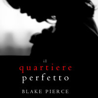 Il Quartiere Perfetto (Un emozionante thriller psicologico di Jessie Hunt—Libro Due) - Blake Pierce
