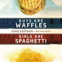 Guys are Waffles, Girls are Spaghetti - Chad Eastham, Pam Farrel, Bill Farrel