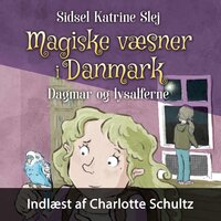 Magiske væsner i Danmark #4: Dagmar og lysalferne - Sidsel Katrine Slej