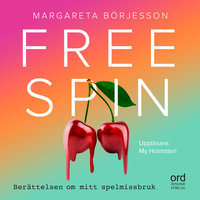 Free Spin - Berättelsen om mitt spelmissbruk - Margareta Börjesson