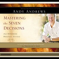 Mastering the Seven Decisions that Determine Personal Success: An Owner's Manual to the New York Times Bestseller The Traveler's Gift - Andy Andrews