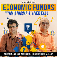 Economic Fundas Episode 1 - Vietnam and Bad Marriages: The Sunk Cost Fallacy - Vivek Kaul, Amit Varma