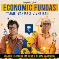 Economic Fundas Episode 2 - Goa and the Income Tax Refund: Mental Accounting - Vivek Kaul, Amit Varma