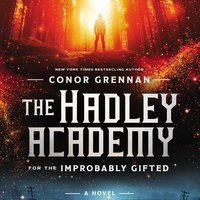 The Hadley Academy for the Improbably Gifted: A Novel - Conor Grennan