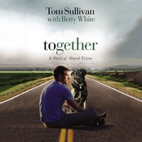 Together: A Novel of Shared Vision - Tom Sullivan, Betty White