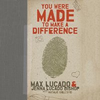 You Were Made to Make a Difference - Max Lucado, Jenna Lucado Bishop
