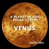 Venus: A Planet in our Solar System - Jason Hill