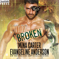 Unit 77: Broken: The CyBRG Files, Book One - Mina Carter, Evangeline Anderson