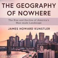 The Geography of Nowhere: The Rise and Decline of America's Man-made Landscape - James Howard Kunstler