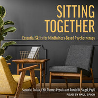 Sitting Together: Essential Skills for Mindfulness-Based Psychotherapy - Thomas Pedulla, Ronald D. Siegel, PsyD, Susan M. Pollak, EdD