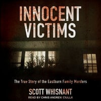 Innocent Victims: The True Story of the Eastburn Family Murders - Scott Whisnant