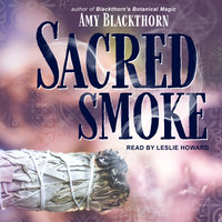 Sacred Smoke: Clear Away Negative Energies and Purify Body, Mind, and Spirit - Amy Blackthorn