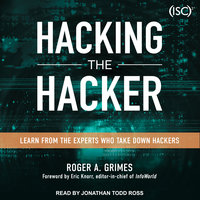Hacking the Hacker: Learn From the Experts Who Take Down Hackers - Roger A. Grimes