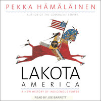 Lakota America: A New History of Indigenous Power - Pekka Hamalainen
