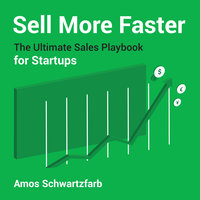 Sell More Faster: The Ultimate Sales Playbook for Start-Ups - Amos Schwartzfarb
