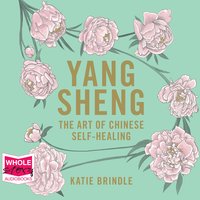 Yang Sheng: The Art of Chinese Self-Healing - Katie Brindle