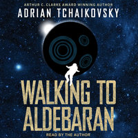 Walking to Aldebaran - Adrian Tchaikovsky