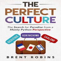 The Perfect Culture: The Search for Paradise from a Monty Python Perspective - Brent Robins