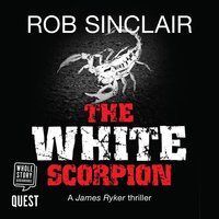 The White Scorpion: James Ryker Book 5 - Rob Sinclair