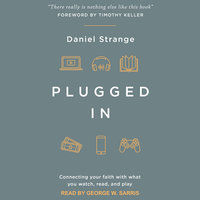 Plugged In: Connecting Your Faith with What you Watch, Read, and Play - Daniel Strange