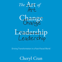 The Art of Change Leadership: Driving Transformation In a Fast-Paced World - Cheryl Cran