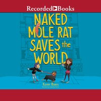 Naked Mole Rat Saves the World - Karen Rivers