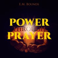 Power Through Prayer: With linked Table of Contents - E. M. Bounds, E.M. Bounds