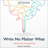 Write No Matter What: Advice for Academics - Joli Jensen