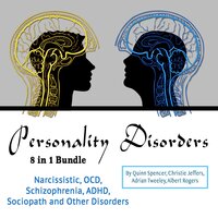 Personality Disorders: Narcissistic, OCD, Schizophrenia, ADHD, Sociopath and Other Disorders - Adrian Tweeley, Quinn Spencer, Albert Rogers, Christie Jeffers